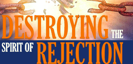 A Powerful Prayer To Destroy The Spirit of Rejection.